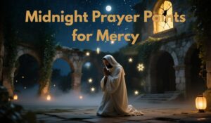 Midnight Prayer Points for Mercy
