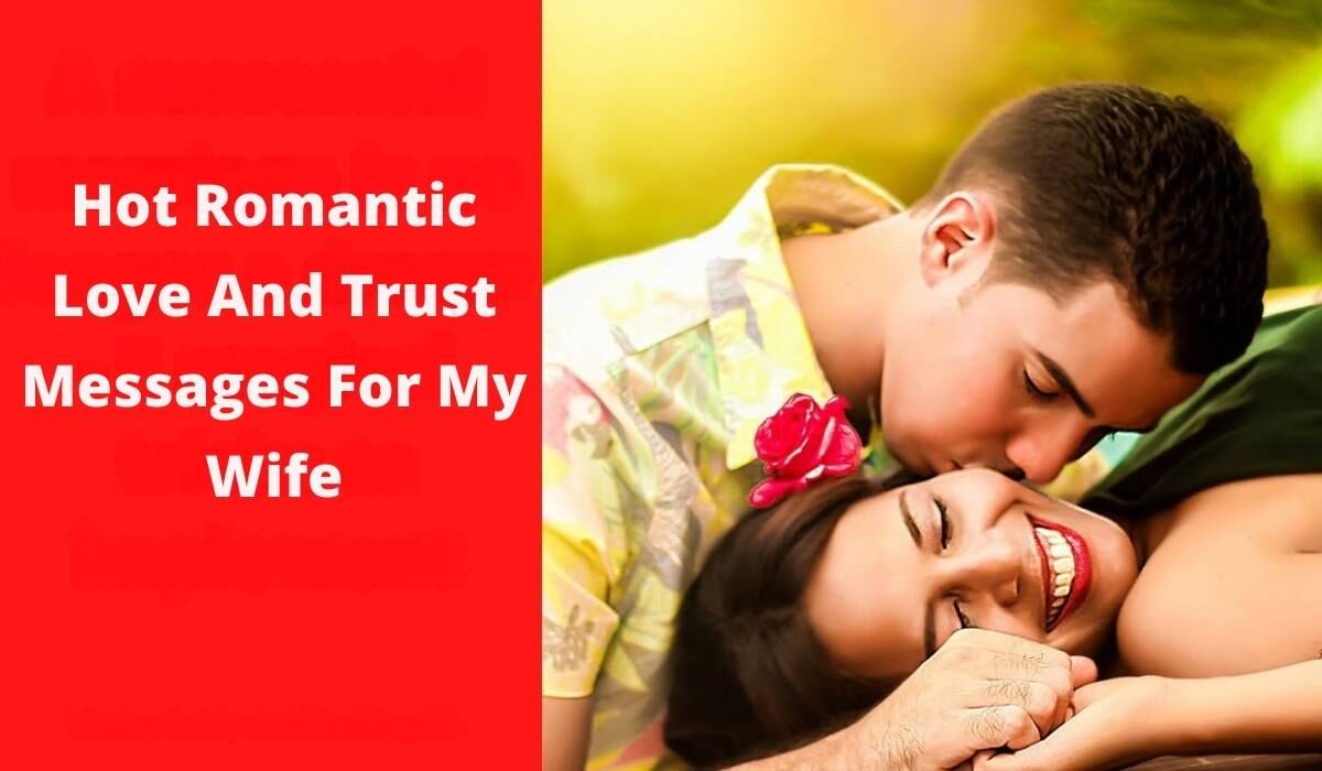 Hot Romantic Love And Trust Messages For My Wife